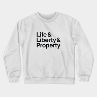 Life & Liberty & Property Crewneck Sweatshirt